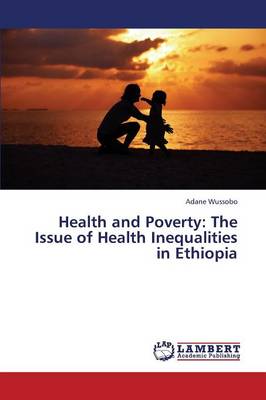 Health and Poverty: The Issue of Health Inequalities in Ethiopia (Paperback)