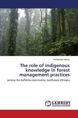 The Role of Indigenous Knowledge in Forest Management Practices (Paperback)