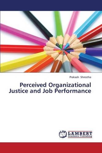 Perceived Organizational Justice and Job Performance (Paperback)