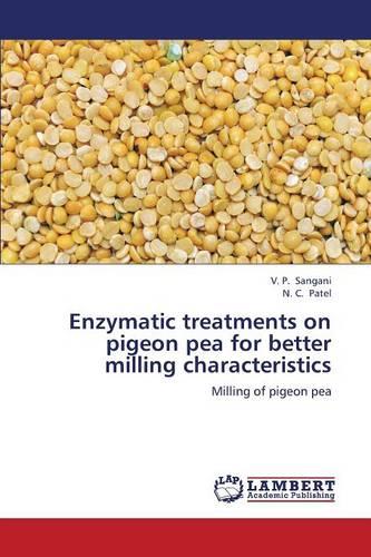 Enzymatic Treatments on Pigeon Pea for Better Milling Characteristics (Paperback)