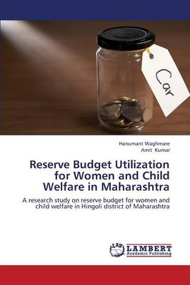 Reserve Budget Utilization for Women and Child Welfare in Maharashtra (Paperback)