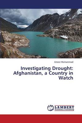 Investigating Drought: Afghanistan, a Country in Watch (Paperback)
