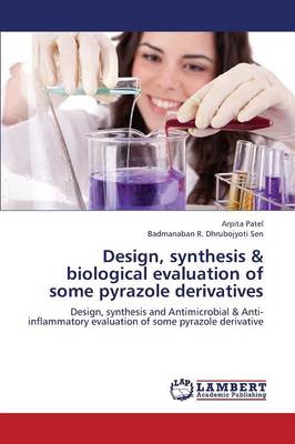 Design, Synthesis & Biological Evaluation of Some Pyrazole Derivatives (Paperback)