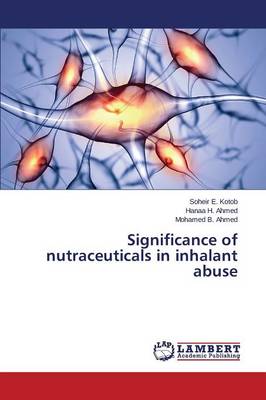 Significance of Nutraceuticals in Inhalant Abuse (Paperback)