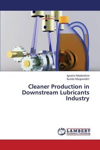 Cleaner Production in Downstream Lubricants Industry (Paperback)