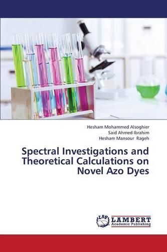 Spectral Investigations and Theoretical Calculations on Novel Azo Dyes (Paperback)