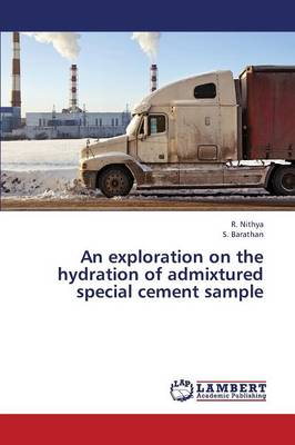 An Exploration on the Hydration of Admixtured Special Cement Sample (Paperback)