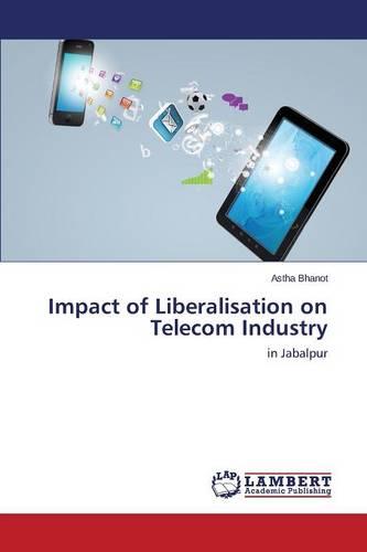 Impact of Liberalisation on Telecom Industry (Paperback)