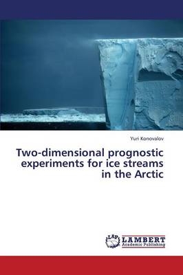 Two-Dimensional Prognostic Experiments for Ice Streams in the Arctic (Paperback)