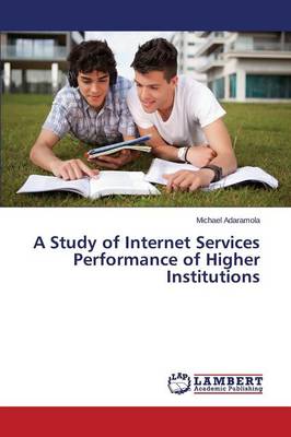 A Study of Internet Services Performance of Higher Institutions (Paperback)