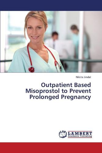 Outpatient Based Misoprostol to Prevent Prolonged Pregnancy (Paperback)