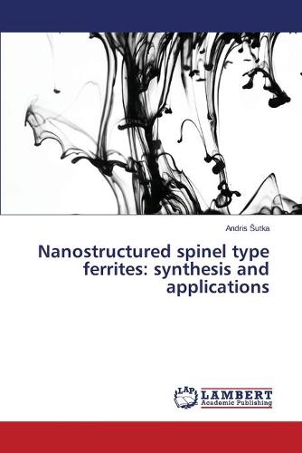 Nanostructured Spinel Type Ferrites: Synthesis and Applications (Paperback)