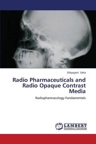 Radio Pharmaceuticals and Radio Opaque Contrast Media (Paperback)