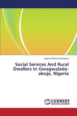 Social Services and Rural Dwellers in Gwagwalada-Abuja, Nigeria (Paperback)