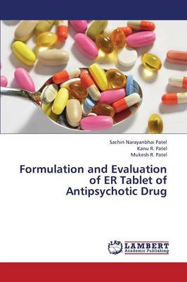 Formulation and Evaluation of Er Tablet of Antipsychotic Drug (Paperback)