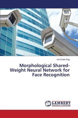 Morphological Shared-Weight Neural Network for Face Recognition (Paperback)
