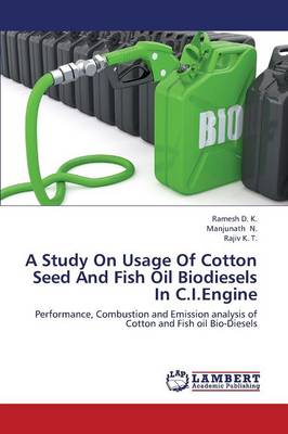 A Study on Usage of Cotton Seed and Fish Oil Biodiesels in C.I.Engine (Paperback)