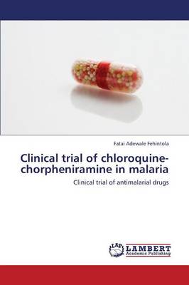 Clinical Trial of Chloroquine-Chorpheniramine in Malaria (Paperback)