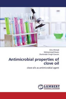 Antimicrobial Properties of Clove Oil (Paperback)