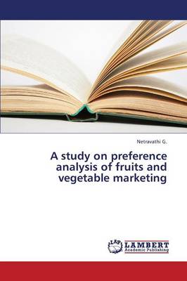 A Study on Preference Analysis of Fruits and Vegetable Marketing (Paperback)