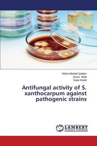 Antifungal Activity of S. Xanthocarpum Against Pathogenic Strains (Paperback)