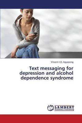 Text Messaging for Depression and Alcohol Dependence Syndrome (Paperback)