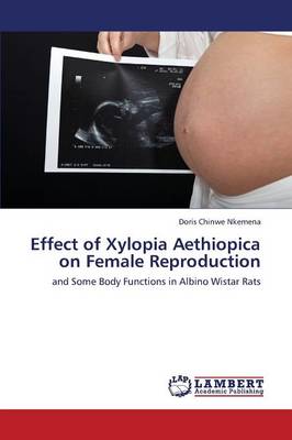 Effect of Xylopia Aethiopica on Female Reproduction (Paperback)