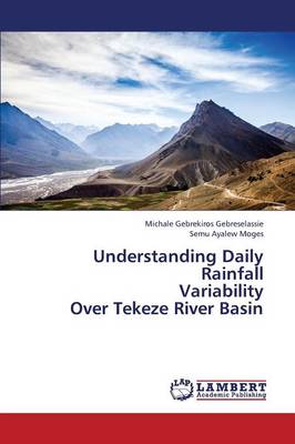 Understanding Daily Rainfall Variability Over Tekeze River Basin (Paperback)