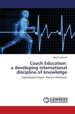 Coach Education: A Developing International Discipline of Knowledge (Paperback)