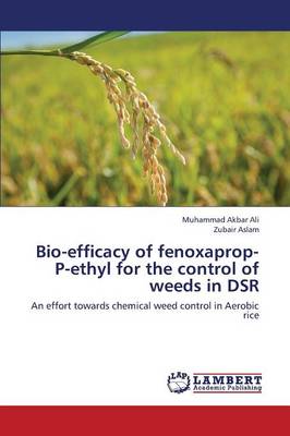 Bio-Efficacy of Fenoxaprop-P-Ethyl for the Control of Weeds in Dsr (Paperback)