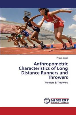 Anthropometric Characteristics of Long Distance Runners and Throwers (Paperback)