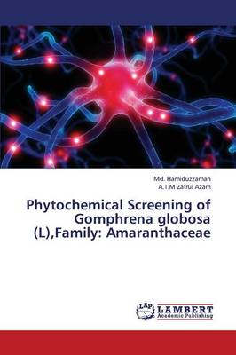 Phytochemical Screening of Gomphrena Globosa (L), Family: Amaranthaceae (Paperback)