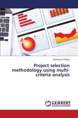 Project Selection Methodology Using Multi-Criteria Analysis (Paperback)