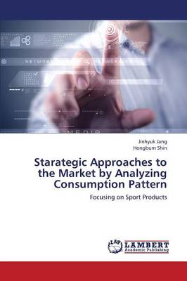 Starategic Approaches to the Market by Analyzing Consumption Pattern (Paperback)