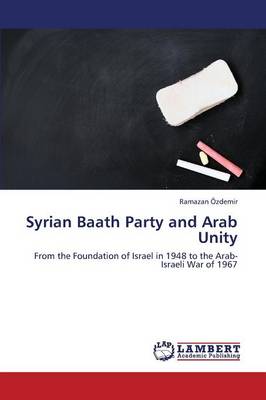 Syrian Baath Party and Arab Unity (Paperback)