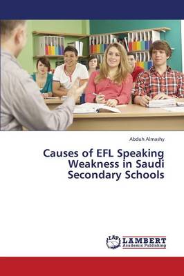 Causes of Efl Speaking Weakness in Saudi Secondary Schools (Paperback)