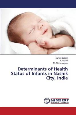 Determinants of Health Status of Infants in Nashik City, India (Paperback)