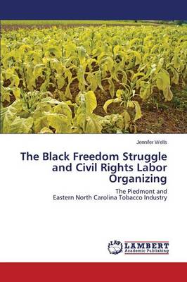 The Black Freedom Struggle and Civil Rights Labor Organizing (Paperback)