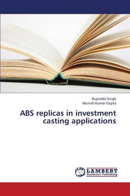 ABS Replicas in Investment Casting Applications (Paperback)