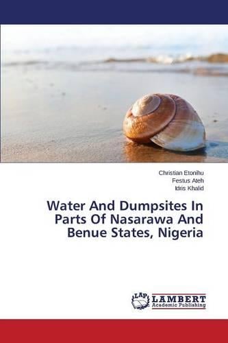 Water and Dumpsites in Parts of Nasarawa and Benue States, Nigeria (Paperback)