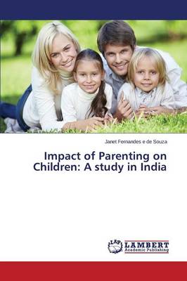 Impact of Parenting on Children: A Study in India (Paperback)