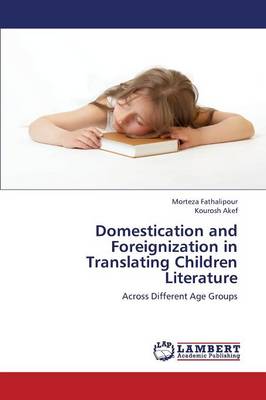 Domestication and Foreignization in Translating Children Literature (Paperback)