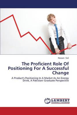 The Proficient Role of Positioning for a Successful Change (Paperback)