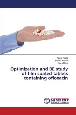 Optimization and Be Study of Film Coated Tablets Containing Ofloxacin (Paperback)