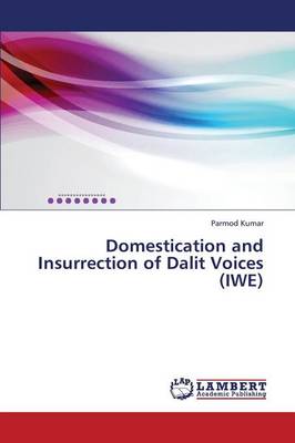 Domestication and Insurrection of Dalit Voices (Iwe) (Paperback)