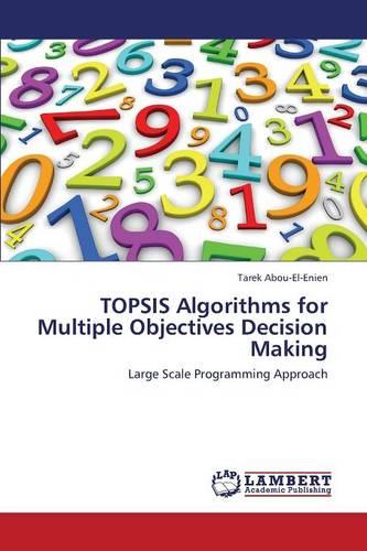 Topsis Algorithms for Multiple Objectives Decision Making (Paperback)