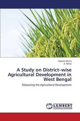 A Study on District-Wise Agricultural Development in West Bengal (Paperback)