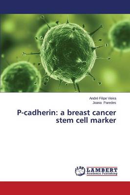 P-Cadherin: A Breast Cancer Stem Cell Marker (Paperback)
