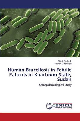 Human Brucellosis in Febrile Patients in Khartoum State, Sudan (Paperback)