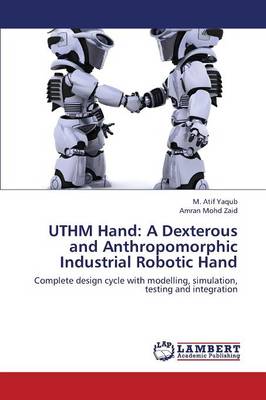Uthm Hand: A Dexterous and Anthropomorphic Industrial Robotic Hand (Paperback)
